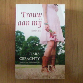 Geraghty, Ciara - Trouw aan mij
